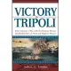 Victory in Tripoli: How America’s War With the Barbary Pirates Established the U.S. Navy and Built a Nation