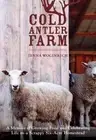Cold Antler Farm: A Memoir of Growing Food and Celebrating Life on a Scrappy Six