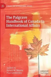 The Palgrave Handbook of Canada in International Affairs by Robert W. Murray (En