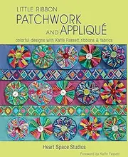 Little Ribbon Patchwork and Applique: Colorful Designs with Kaffe Fassett Ribbons and Fabrics
