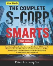 The Complete S-Corp Smarts: How Startup Founders Can Leverage the Power of S-Cor