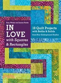 In Love With Squares & Rectangles ─ 10 Quilt Projects With Batiks & Solids from Blue Underground Studios