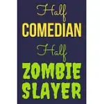 HALF COMEDIAN HALF ZOMBIE SLAYER: FUNNY NOTEBOOK FOR COMEDY LOVERS, LINED COMEDIAN NOTEBOOK TO WRITE IN, COMEDIAN GIFTS