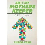 AM I MY MOTHERS KEEPER: YES I AM