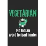VEGETARIAN - OLD INDIAN WORD FOR BAD HUNTER: NOTEBOOK A5 SIZE, 6X9 INCHES, 120 LINED PAGES, HUNTING HUNT HUNTER HUNTSMAN OUTDOOR VEGETARIAN ANTI VEGAN