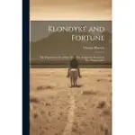 KLONDYKE AND FORTUNE: THE EXPERIENCES OF A MINER WHO HAS ACQUIRED A FORTUNE IN THE YUKON VALLEY