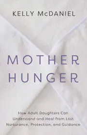 Mother Hunger: How Adult Daughters Can Understand and Heal from Lost Nurturance,