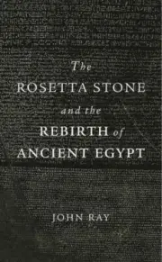 Rosetta Stone and the Rebirth of Ancient Egypt, Paperback by Ray, John, Brand...