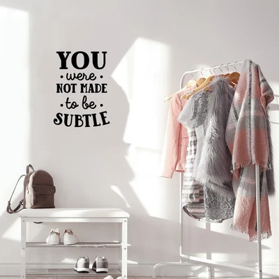 You were Not Made to Be Subtle - Black 23" x 17" Wall Art Decal Vinyl Sticker