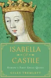 Isabella of Castile : Europe's First Great Queen by Giles Tremlett (2017,...