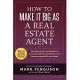 How to Make It Big As a Real Estate Agent: The Right Systems and Approaches to Cut Years Off Your Learning Curve and Become Succ