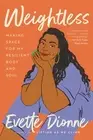 Weightless: Making Space for My Resilient Body and Soul by Evette Dionne (Englis