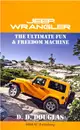 Jeep Wrangler the Ultimate Fun & Freedom Machine