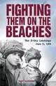 Fighting Them on the Beaches ― The D-day Landings: June 6, 1944