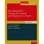 BRIEF BEHAVIORAL THERAPY FOR ANXIETY AND DEPRESSION IN YOUTH: WORKBOOK