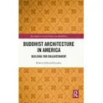 BUDDHIST ARCHITECTURE IN AMERICA: BUILDING FOR ENLIGHTENMENT