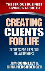 Creating Clients for Life: Secrets for Lifelong Relationships by Jim Connelly (E
