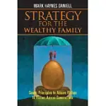 STRATEGY FOR THE WEALTHY FAMILY: SEVEN PRINCIPLES TO ASSURE RICHES TO RICHES ACROSS GENERATIONS