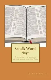 God's Word Says: Comparing the messages of the world and the Word by MR Terry Fe
