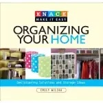 KNACK ORGANIZING YOUR HOME: DECLUTTERING SOLUTIONS AND STORAGE IDEAS