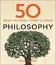 50 Philosophy Ideas You Really Need to Know