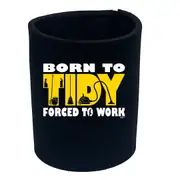 Born To Tidy - Funny Novelty Stubby Holder