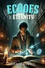 Echoes of Eternity: A Tale of Magic, Courage, and Unity by Kira Branwell Paperba