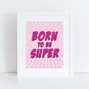 Born to be super girls nursery art pink - 10x8inch print