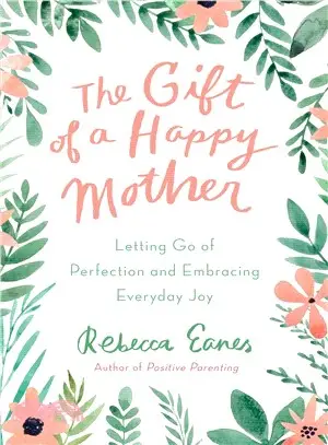 The Gift of a Happy Mother ― Letting Go of Perfection and Embracing Everyday Joy
