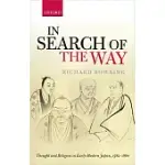 IN SEARCH OF THE WAY: THOUGHT AND RELIGION IN EARLY-MODERN JAPAN, 1582-1860