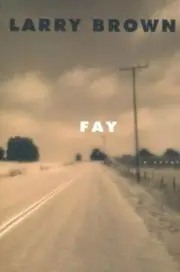 Fay : A Novel by Larry Brown (2000, Hardcover, Teacher's edition)