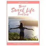 YOUR SWEET LIFE TOOLBOX: YOUR EXERCISE BOOK TO LIVING YOUR HAPPY, HEALTHY LIFE