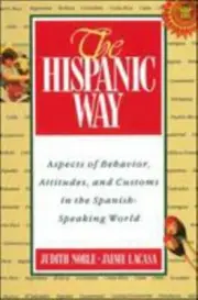The Hispanic Way: Aspects of Behavior, Attitudes and Customs in the Spanish-Sp..