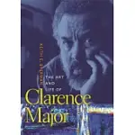 THE ART AND LIFE OF CLARENCE MAJOR