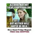 746 - Funny Beer Drinking Meme Fridge Refrigerator Magnet