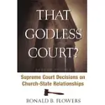 THAT GODLESS COURT? SECOND EDITION: SUPREME COURT DECISIONS ON CHURCH-STATE RELATIONSHIPS