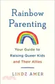 Rainbow Parenting: Your Guide to Raising Queer Kids and Their Allies