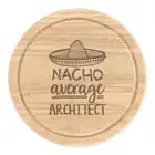Nacho Average Architect Round Chopping Cheese Board Worlds Best Awesome Funny