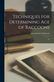 Techniques for Determining age of Raccoons: 45 by Glen Charles Sanderson