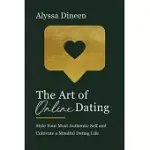 THE ART OF ONLINE DATING: STYLE YOUR MOST AUTHENTIC SELF AND CULTIVATE A MINDFUL DATING LIFE