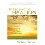 INSIDE-OUT HEALING: TRANSFORMING YOUR LIFE THROUGH THE POWER OF PRESENCE