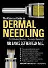 The Concise Guide to Dermal Needling Third Medical Edition by Lance Setterfield