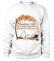 SOMETIMES I NEED TO BE ALONE AND LISTEN TO GEORGE MICHAEL sweatshirt CrewneckHoodie sweatshirt
