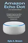 Amazon Echo Dot 3rd Generation : A Detailed Step-By-step Alexa Vital Manual