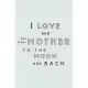 I Love My Evil Step-Mother To The Moon And Back: Small Blank Lined Notebook; Funny Step-Mom Journal, Gifts for Mother’’s Day, Step Mother’’s Day Gifts,