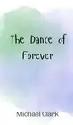 The Dance of Forever by Michael Clark Hardcover Book