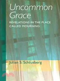 Uncommon Grace ― Revelations in the Place Called Mourning