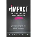 #IMPACT: BECAUSE IT’’S NOT JUST ABOUT THE LIPSTICK: REDEFINING SUCCESS IN THE BEAUTY RETAIL INDUSTRY IN A TIME OF DISRUPTION