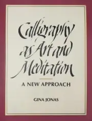 Calligraphy as Art and Meditation: A New Approach by Jonas, Gina
