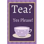 TEA? YES PLEASE!: KEEP TRACK OF YOUR FAVORITE LOOSE LEAF TEAS